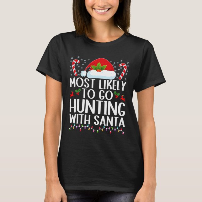 Most Likely To Go Hunting With Santa Hunt Christma T-Shirt (Front)