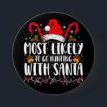 Most Likely To Go Hunting With Santa Hunt Xmas 7.5 Cm Round Badge<br><div class="desc">Most Likely To Go Hunting With Santa Hunt Christmas Pajama</div>