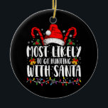 Most Likely To Go Hunting With Santa Hunt Xmas Ceramic Ornament<br><div class="desc">Most Likely To Go Hunting With Santa Hunt Christmas Pajama</div>