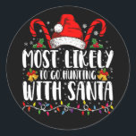 Most Likely To Go Hunting With Santa Hunt Xmas Classic Round Sticker<br><div class="desc">Most Likely To Go Hunting With Santa Hunt Christmas Pajama</div>
