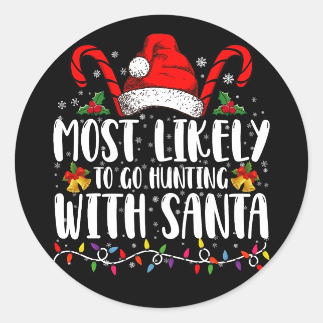 Most Likely To Go Hunting With Santa Hunt Xmas Classic Round Sticker (Front)