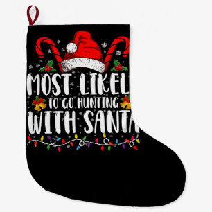 Most Likely To Go Hunting With Santa Hunt Xmas Large Christmas Stocking