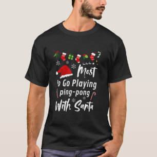 Most Likely To Go Playing Ping pong Santa Funny Ch T-Shirt