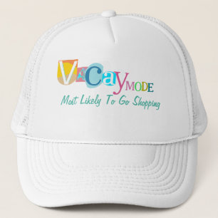 Most Likely To Go Shopping IN VACAY MODE Trucker Hat