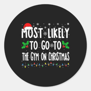 Most Likely To Go To Gym On Christmas Family Match Classic Round Sticker