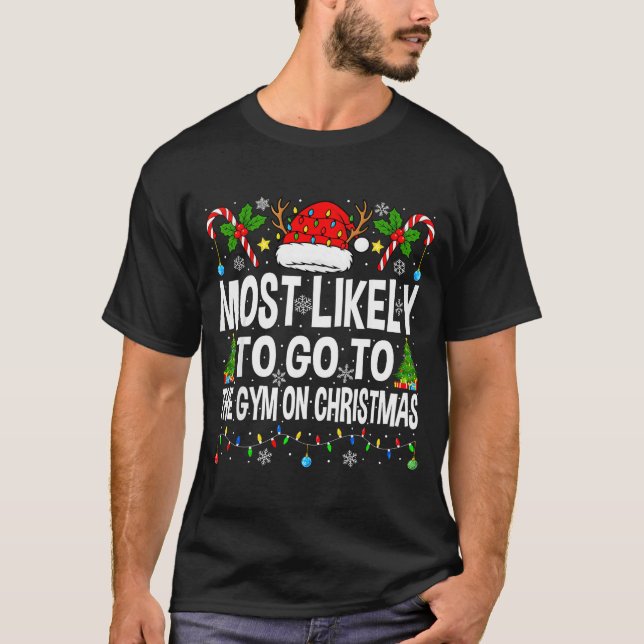 Most Likely To Go To Gym On Christmas Funny Fitnes T-Shirt (Front)