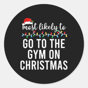 Most Likely To Go To The Gym On Christmas Family C Classic Round Sticker