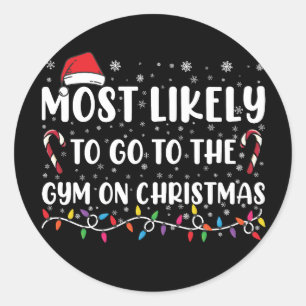 Most Likely To Go To The Gym On Christmas Family Classic Round Sticker