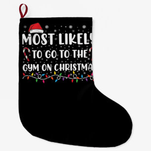 Most Likely To Go To The Gym On Christmas Family Large Christmas Stocking