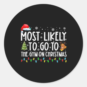 Most Likely To Go To The Gym On Christmas Family P Classic Round Sticker