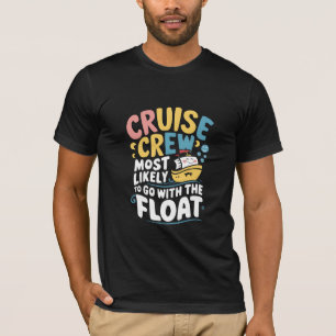 Most Likely To Go With The Float Cruise Crew  T-Shirt