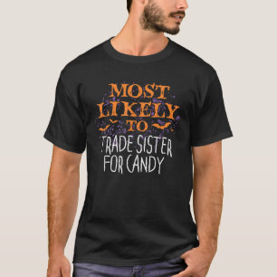 Most Likely To Halloween Trade Sister For Candy T-Shirt