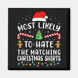 Most Likely To Hate Matching Christmas Family Matc Magnet