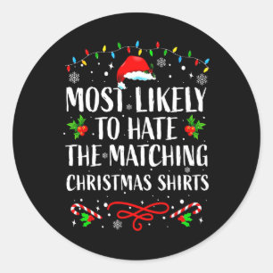 Most Likely To Hate Matching Christmas Funny Famil Classic Round Sticker