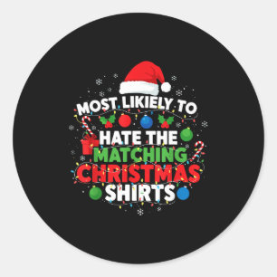Most Likely To Hate Matching Christmas Funny Famil Classic Round Sticker