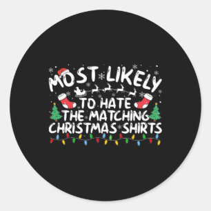 Most Likely To Hate The Matching Christmas Classic Round Sticker
