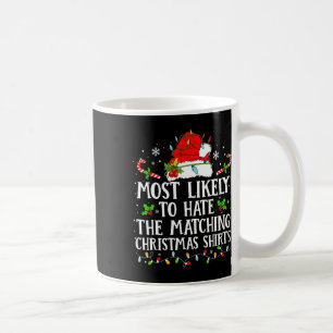 Most Likely To Hate The Matching Christmas S Famil Coffee Mug