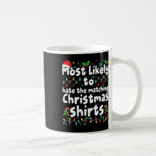 Most Likely To Hate The Matching Christmas Shirt F Coffee Mug