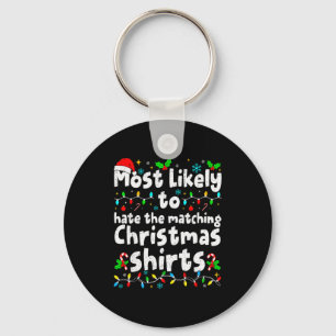 Most Likely To Hate The Matching Christmas Shirt F Key Ring