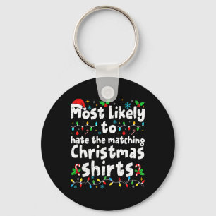 Most Likely To Hate The Matching Christmas Shirt F Key Ring