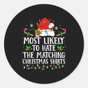 Most Likely To Hate The Matching Christmas Shirts  Classic Round Sticker