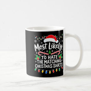 Most Likely To Hate The Matching Christmas Shirts Coffee Mug
