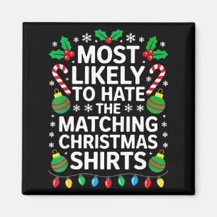 Most Likely To Hate The Matching Christmas Shirts  Magnet