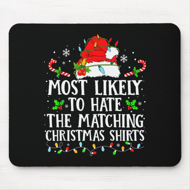 Most Likely To Hate The Matching Christmas Shirts  Mouse Pad (Front)