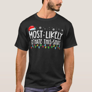 Most Likely To Hate This  Matching Family Xmas Hol T-Shirt