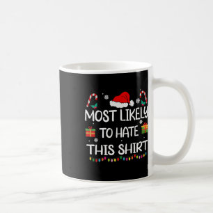 Most Likely To Hate This Shirt Family Christmas Ma Coffee Mug