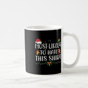Most Likely To Hate This Shirt Matching Christmas Coffee Mug