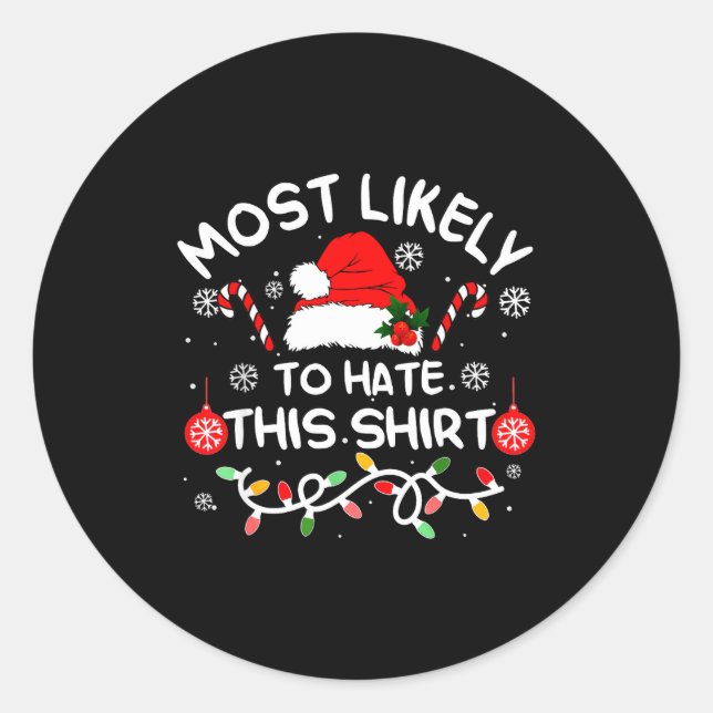 Most Likely To Hate This Shirt Xmas Family Matchin Classic Round Sticker (Front)