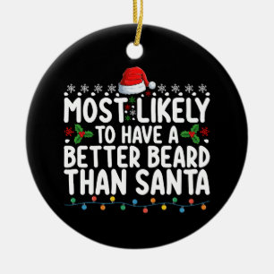 Most Likely To Have A Better Beard Than Santa Ceramic Ornament