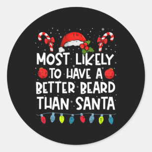 Most Likely To Have A Better Beard Than Santa Fami Classic Round Sticker