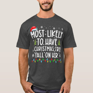 Most Likely To Have A Christmas Tree Fall On Her F T-Shirt