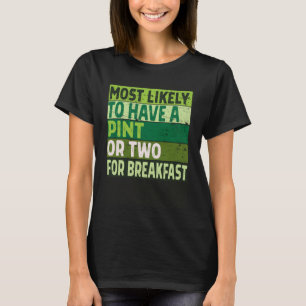 Most Likely to Have a Pint or Two St Patricks Day T-Shirt