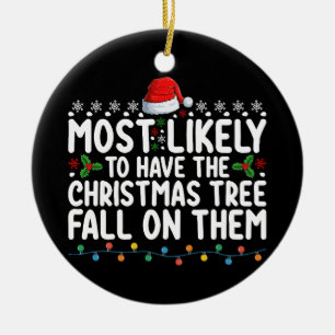Most Likely To Have Christmas Tree Fall On Them Ceramic Ornament