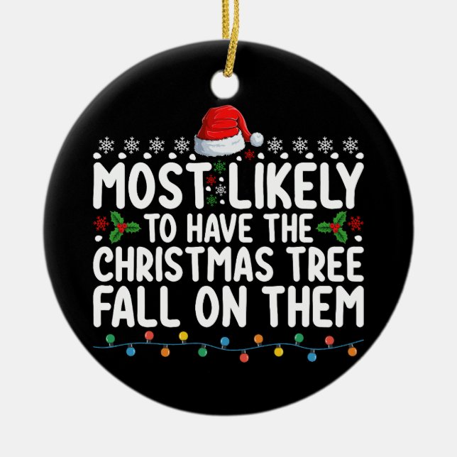 Most Likely To Have Christmas Tree Fall On Them Ceramic Ornament (Front)