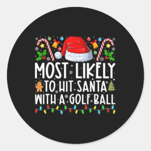 Most Likely To Hit Santa With A Golf Ball Christma Classic Round Sticker