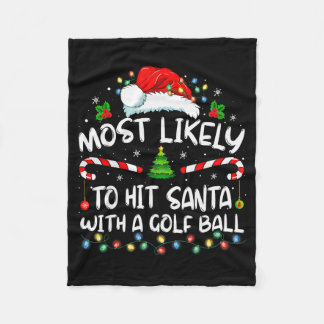 Most Likely To Hit Santa With A Golf Ball Christma Fleece Blanket