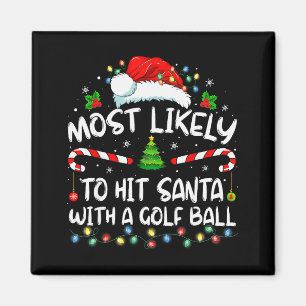 Most Likely To Hit Santa With A Golf Ball Christma Magnet