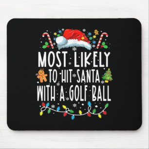 Most Likely To Hit Santa With A Golf Ball Christma Mouse Pad