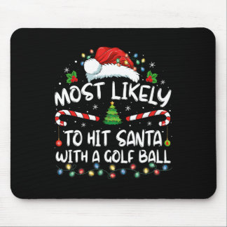 Most Likely To Hit Santa With A Golf Ball Christma Mouse Pad