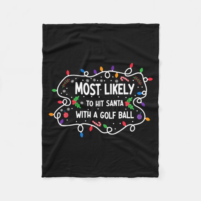 Most Likely To Hit Santa With A Golf Ball  Fleece Blanket (Front)