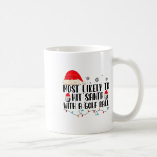 Most Likely To Hit Santa With A Golf Ball Funny Ch Coffee Mug