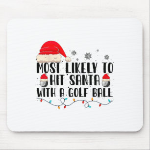 Most Likely To Hit Santa With A Golf Ball Funny Ch Mouse Pad