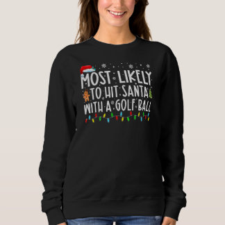 Most Likely To Hit Santa With A Golf Ball Funny Ch Sweatshirt
