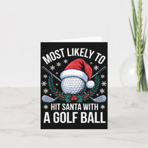 Most Likely To Hit Santa With A Golf Ball Funny Go Card