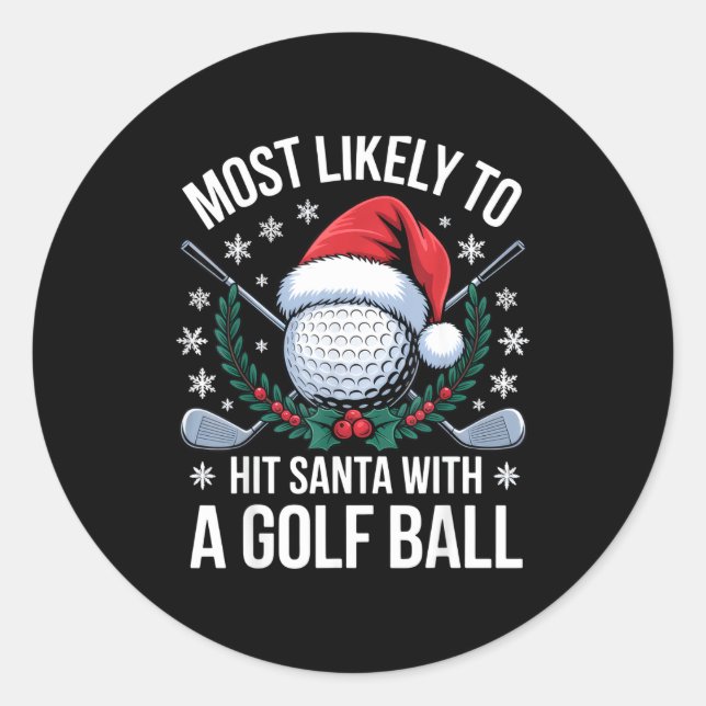 Most Likely To Hit Santa With A Golf Ball Funny Go Classic Round Sticker (Front)