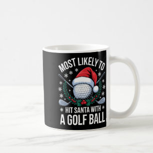 Most Likely To Hit Santa With A Golf Ball Funny Go Coffee Mug